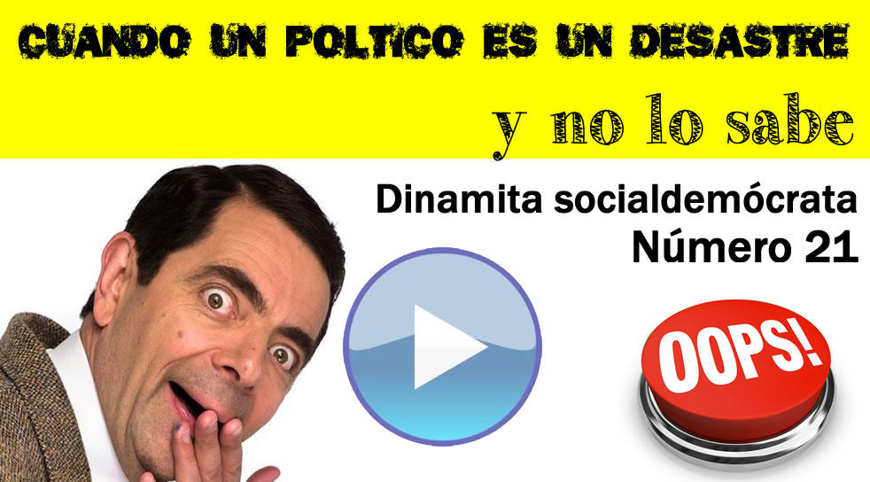 Dinamita Socialdemócrata 21, cuando un político es un desastre y no lo sabe